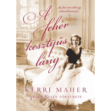 Kerri Maher - A fehér kesztyűs lány - Grace Kelly története egyéb könyv