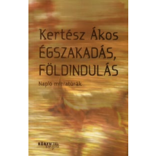 Kertész Ákos ÉGSZAKADÁS, FÖLDINDULÁS - NAPLÓ MINIATÚRÁK irodalom