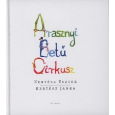 Kertész Janka;Kertész Eszter ARASZNYI BETŰ CIRKUSZ gyermek- és ifjúsági könyv