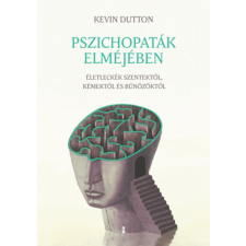 Kevin Dutton - Pszichopaták elméjében - Életleckék szentektől, kémektől és bűnözőktől egyéb könyv