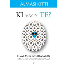  Ki vagy Te? - Elvárások szorításában - Megfelelés vagy önazonosság? társadalom- és humántudomány