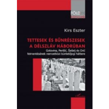 Kirs Eszter Tettesek és bűnrészesek a délszláv háborúban társadalom- és humántudomány