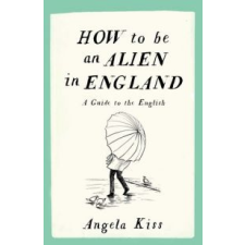 Kiss Angela How to be an Alien in England idegen nyelvű könyv
