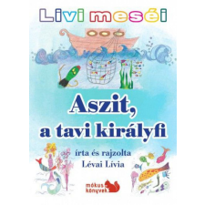 Kiss József Könyvkiadó - Livi meséi – Aszit, a tavi királyfi gyermek- és ifjúsági könyv
