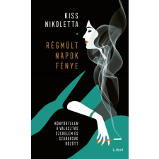 Kiss Nikoletta - Régmúlt napok fénye - Könyörtelen a választás szerelem és szabadság között regény