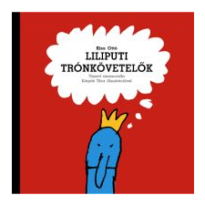 Kiss Ottó LILIPUTI TRÓNKÖVETELŐK - 15 VARÁZSLATOS MESENOVELLA gyermek- és ifjúsági könyv