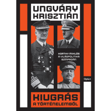 Kiugrás a történelemből - Horthy Miklós a világpolitika színpadán történelem