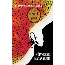 Klinkovics Márta Xénia (magánkiadás) Mélyebbre, magasabbra szépirodalom