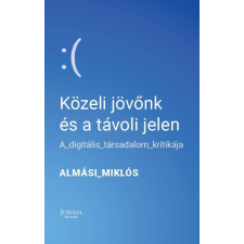 Kocsis Kiadó Közeli jövőnk és a távoli jelen - A digitális társadalom kritikája társadalom- és humántudomány