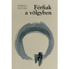 Kohout Zoltán - Férfiak a völgyben | A meglepetés regény