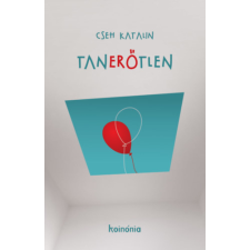 Koinónia Kiadó Tanerőtlen - Emberlét és tanárlét színe-fonákja irodalom