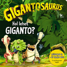 Kolibri Gyerekkönyvkiadó Kft Gigantosaurus - Hol lehet Giganto? gyermek- és ifjúsági könyv