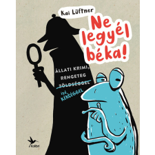 Kolibri Gyerekkönyvkiadó Kft Ne legyél béka! gyermek- és ifjúsági könyv