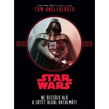 Kolibri Kiadó Tom Angleberger - Star Wars - Ne becsüld alá a sötét oldal hatalmát! gyermek- és ifjúsági könyv