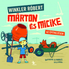 Kolibri Kiadó Winkler Róbert - Márton és Micike az építkezésen gyermek- és ifjúsági könyv