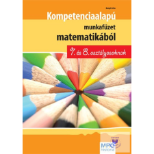  Kompetencia alapú munkafüzet matematikából 7. és 8. osztályosoknak tankönyv