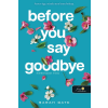 Könyvmolyképző Kiadó Before You Say Goodbye - Mielőtt búcsút intesz