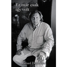Könyvmolyképző Kiadó Gérard Depardieu, Lionel Duroy - Ez már csak így volt egyéb könyv