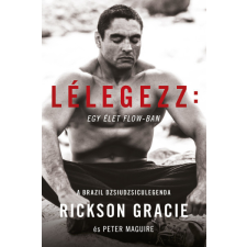 Könyvmolyképző Kiadó Rickson Gracie - Lélegezz: egy élet a flow-ban sport
