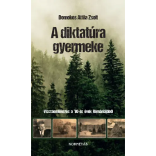 Kornétás Kiadó A diktatúra gyermeke - Visszaemlékezés a 80'-as évek Romániájából regény