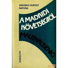 Kossuth A madridi követségtől Mauthausenig antikvárium - használt könyv