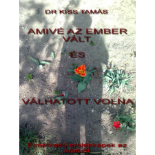 Kossuth Amivé az ember vált, és válhatott volna egyéb e-könyv