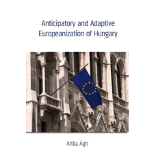 Kossuth Anticipatory and Adaptive Europeanization of Hungary egyéb e-könyv