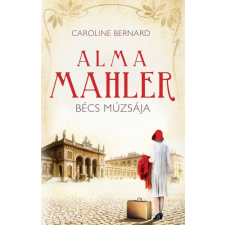 Kossuth Caroline Bernard - Alma Mahler - Bécs múzsája (új példány) irodalom