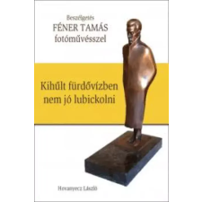 Kossuth FÉNER TAMÁS - Kihűlt fürdővízben nem jó lubickolni egyéb e-könyv
