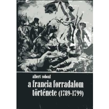 Kossuth Kiadó A francia forradalom története (1789-1799) antikvárium - használt könyv