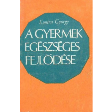 Kossuth Kiadó A gyermek egészséges fejlődése - Kontra György antikvárium - használt könyv