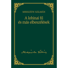 Kossuth Kiadó A lohinai fű és más elbeszélések - Mikszáth Kálmán sorozat 11. kötet - Mikszáth Kálmán antikvárium - használt könyv