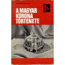 Kossuth Kiadó A magyar korona története (népszerű történelem) - Bertényi Iván antikvárium - használt könyv