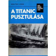 Kossuth Kiadó A Titanic pusztulása (népszerű történelem) antikvárium - használt könyv