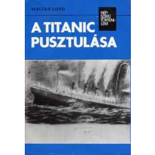 Kossuth Kiadó A Titanic pusztulása (népszerű történelem) antikvárium - használt könyv