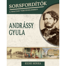 Kossuth Kiadó Andrássy Gyula - Sorsfordítók 14. történelem