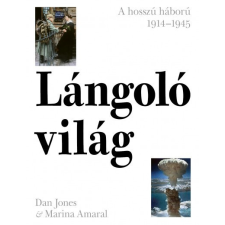 Kossuth Kiadó Dan Jones - Lángoló világ - A hosszú háború 1914-1945 történelem