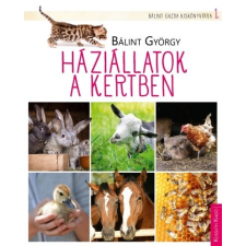 Kossuth Kiadó Háziállatok a kertben - Bálint gazda kiskönyvtára 1. életmód, egészség