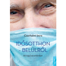 Kossuth Kiadó Idősotthon - belülről - 66 nap karanténban (A) életmód, egészség