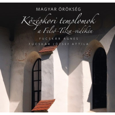 Kossuth Kiadó Középkori templomok a Felső-Tisza-vidéken (9789635440313) történelem