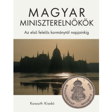 Kossuth Kiadó Magyar miniszterelnökök - Az első felelős kormánytól napjainkig történelem