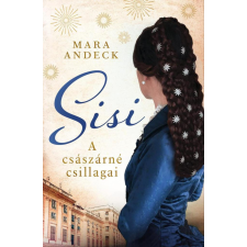 Kossuth Kiadó Mara Andeck - Sisi – A császárné csillagai regény