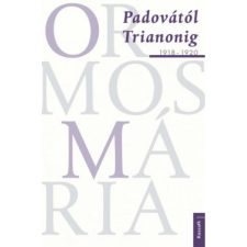 Kossuth Kiadó Ormos Mária: Padovától Trianonig 1918-1920 (9789630998321) történelem