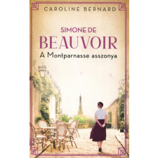 Kossuth Kiadó Simone de Beauvoir - A Montparnasse asszonya regény
