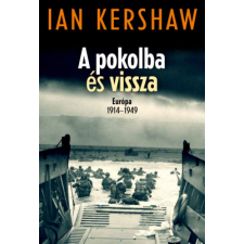 Kossuth Kiadó Zrt. Ian Kershaw - A pokolba és vissza – Európa 1914–1949 történelem