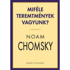 Kossuth Kiadó Zrt. Noam Chomsky - Miféle teremtmények vagyunk? természet- és alkalmazott tudomány