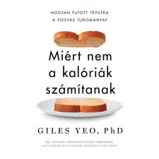 Kossuth Kiadó Zrt. PhD Giles Yeo - Miért nem a kalóriák számítanak életmód, egészség