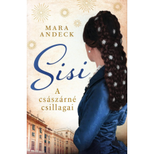 Kossuth Kiadó Zrt. Sisi - A császárné csillagai - Mara Andeck irodalom