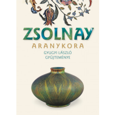 Kossuth Kiadó Zsolnay aranykora művészet