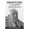 Kossuth Mosonyi Emil, a vízépítés professzora